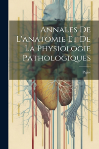 Annales De L'anatomie Et De La Physiologie Pathologiques