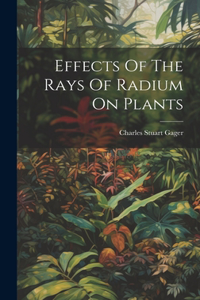 Effects Of The Rays Of Radium On Plants