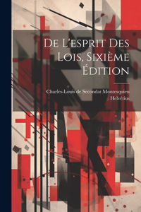 De L'esprit Des Lois, Sixième Édition