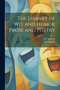 The Library of wit and Humor Prose and Poetry