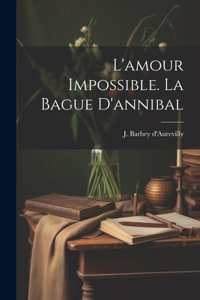 L'amour Impossible. La Bague D'annibal