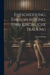 Ehescheidung, Eheschliessung, Und Kirchliche Trauung