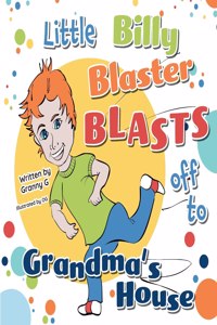 Little Billy Blaster Blasts Off to Grandma's House