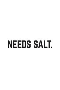 Needs Salt