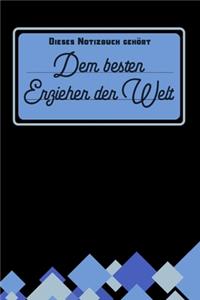 Dieses Notizbuch gehört dem besten Erzieher der Welt: blanko Notizbuch - Journal - To Do Liste - über 100 linierte Seiten mit viel Platz für Notizen - Tolle Geschenkidee als Dankeschön für Erzieher und 