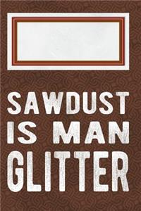 Sawdust Is Man Glitter