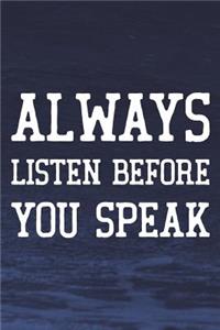 Always Listen Before You Speak