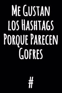 Me Gustan los Hashtags Porque Parecen Gofres