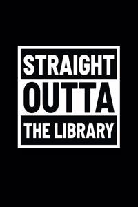 Straight Outta The Library: Lined Journal - Straight Outta The Library Black Fun-ny Librarian Gift - Black Ruled Diary, Prayer, Gratitude, Writing, Travel, Notebook For Men Wom