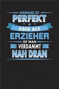 Niemand Ist Perfekt Aber Als Erzieher Ist Man Verdammt Nah Dran