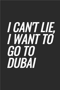 I Can't Lie, I Want To Go To Dubai