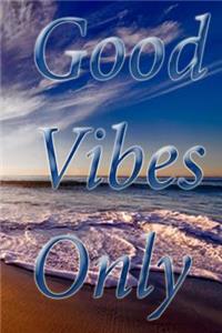 Good Vibes Only