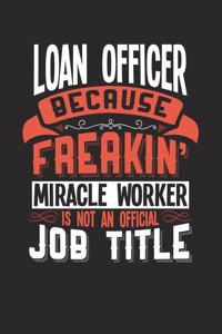 Loan Officer Because Freakin' Miracle Worker Is Not an Official Job Title