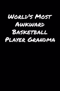 World's Most Awkward Basketball Player Grandma: A soft cover blank lined journal to jot down ideas, memories, goals, and anything else that comes to mind.