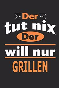 Der tut nix Der will nur grillen