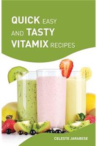 Quick Easy and Tasty Vitamix Recipes