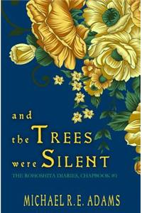 And the Trees Were Silent (The Rohoshita Diaries, Chapbook #1)