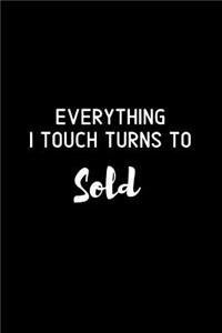 Everything I Touch Turns To Sold