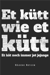 Et Kütt Wie Et Kütt - Kölsche Notizen