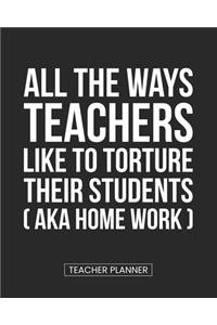 Teacher Planner All the Ways Teachers Like To Torture Their Students (aka Homework