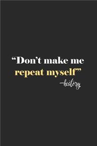 Don't Make Me Repeat Myself - History