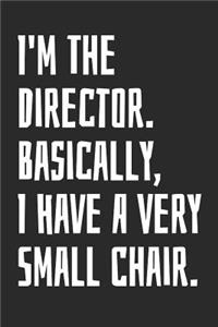 I'm the Director. Basically, I Have a Very Small Chair
