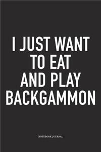 I Just Want to Eat and Play Backgammon