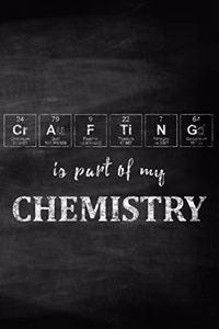 Crafting Is Part of My Chemistry