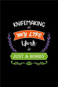 Knifemaking Is My Life Work Is Just a Hobby