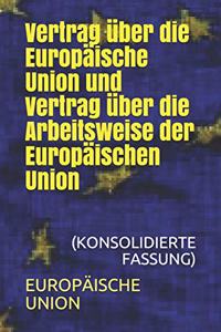 Vertrag über die Europäische Union und Vertrag über die Arbeitsweise der Europäischen Union