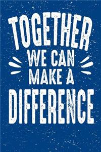 Together We Can Make A Difference