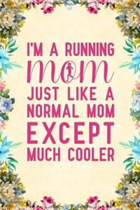 I'm a running mom just like a normal mom except much cooler