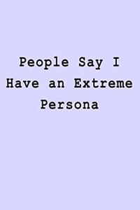People Say I Have an Extreme Persona