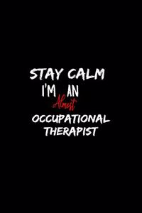 Stay Calm I'm Almost An Occupational Therapist