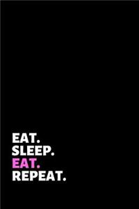 Eat Sleep Eat Repeat