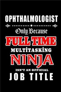 Ophthalmologist-Only Because Full Time Multitasking Ninja Isn't An Official Job Title