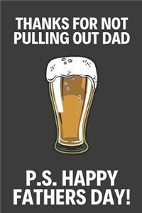 Thanks for Not Pulling Out Dad!