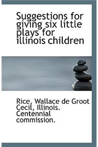 Suggestions for giving six little plays for illinois children