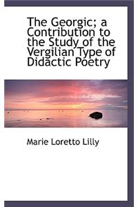 The Georgic; A Contribution to the Study of the Vergilian Type of Didactic Poetry