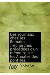 Des Journaux Chez Les Romains: Recherches PR C D Es D'Un M Moire Sur Les Annales Des Pontifes: Recherches PR C D Es D'Un M Moire Sur Les Annales Des Pontifes