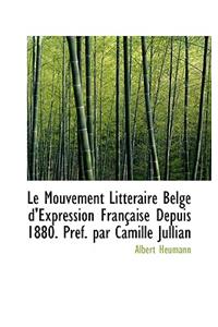 Le Mouvement Litt Raire Belge D'Expression Fran Aise Depuis 1880. PR F. Par Camille Jullian