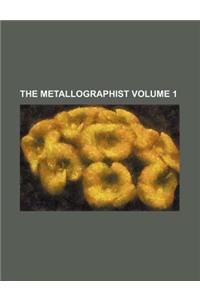 The Metallographist Volume 1