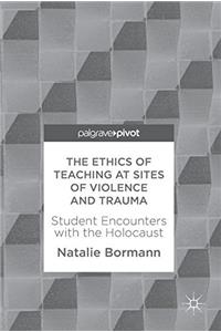 Ethics of Teaching at Sites of Violence and Trauma