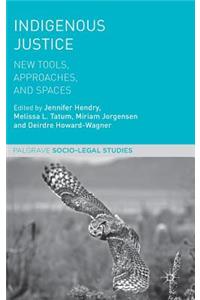 Indigenous Justice: New Tools, Approaches, and Spaces