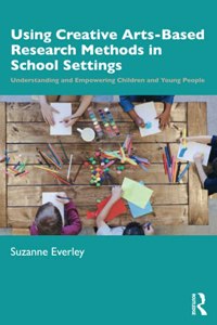 Using Creative Arts-Based Research Methods in School Settings