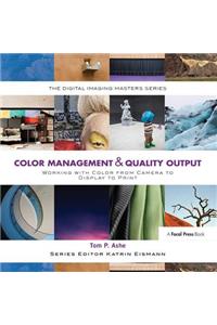Color Management & Quality Output: Working with Color from Camera to Display to Print