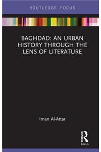 Baghdad: An Urban History Through the Lens of Literature