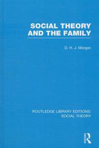 Social Theory and the Family (RLE Social Theory)