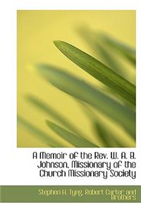 A Memoir of the REV. W. A. B. Johnson, Missionary of the Church Missionary Society