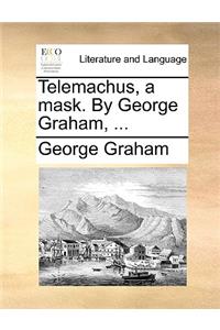 Telemachus, a Mask. by George Graham, ...